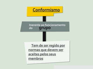 Pensar Azul 11.º06 ∎ argumentação e retórica 01 ∎
Conformismo
Tem de ser regido por
normas que devem ser
aceites pelos seus
membros
 