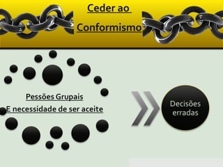 Pensar Azul 11.º06 ∎ argumentação e retórica 01 ∎
Conformismo
Ceder ao
 