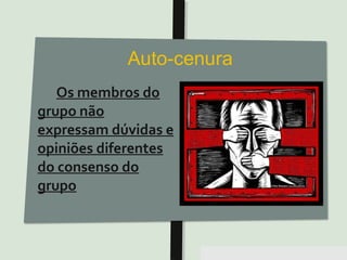 Pensar Azul 11.º06 ∎ argumentação e retórica 01 ∎
Os membros do
grupo não
expressam dúvidas e
opiniões diferentes
do consenso do
grupo
 