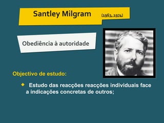 Pensar Azul 11.º06 ∎ argumentação e retórica 01 ∎
Santley Milgram (1963, 1974)
Obediência à autoridade
Objectivo de estudo:
 Estudo das reacções reacções individuais face
a indicações concretas de outros;
 