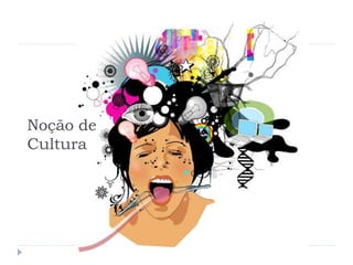 Noção de
Cultura
 