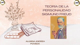 TEORÍA DE LA
PERSONALIDAD
SIGMUND FREUD
ALUMNA ANDREA
POVEDA
 