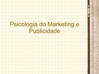 Psicologia do Marketing e Publicidade 
