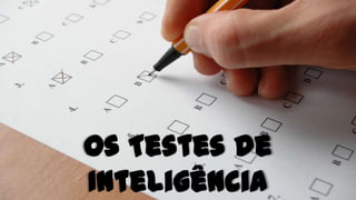 Os Testes de
Inteligência

 
