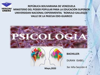 REPÚBLICA BOLIVARIANA DE VENEZUELA
MINISTERIO DEL PODER POPULAR PARA LA EDUCACIÓN SUPERIOR
UNIVERSIDAN NACIONAL EXPERIMENTAL ¨ROMULO GALLEGOS¨
VALLE DE LA PASCUA EDO-GUARICO
BACHILLER:
DURAN ISABEL
3er Año Sección 4Mayo,2020
 