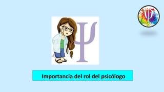 Importancia del rol del psicólogo
 