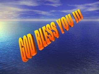 GOD  BLESS YOU !!! 