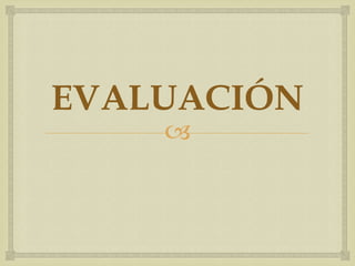 
EVALUACIÓN
 