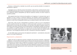 101
CAPÍTULO V - LA CONSTITUCIÓN PSÍQUICA DEL SUJETO
Daremos a continuación un ejemplo muy sencillo, que nos permita entender el concepto de
desequilibrio cognitivo.
Supongamos que un niño llora porque tiene hambre y deja de llorar cuando le dan de comer.
La actividad desencadenada fue llorar, la necesidad que lo impulsó a llorar fue la falta de alimento.
En su organismo había un desequilibrio por falta de sustancias nutritivas. Al comer recupera el
equilibrio perdido.
Este ejemplo ilustra bien la función del equilibrio en el organismo. Es necesario decir que el
equilibrio no sólo se refiere a cuestiones orgánicas, sino también a factores psicológicos y
afectivos. Por ejemplo, puede ser que esta vez el niño llore porque tiene la necesidad de que lo
acaricien. Es decir, hay un desequilibrio afectivo que se subsana cuando el niño recibe una caricia.
Ahora bien, cada vez que un desequilibrio se presenta, el niño se ve en la necesidad de
asimilar aquella situación que produjo el cambio para poder acomodar sus estructuras
cognoscitivas en forma cada vez más estable y con esto hacer más sólido el equilibrio mental. De
este modo el niño sabrá, la próxima vez que sienta hambre o necesidad de compañía, que llorando
va a establecer el equilibrio perdido. En el caso de que un niño descubra fortuitamente que,
tirando de una mantita, puede alcanzar un objeto que se encuentra sobre ella, también asimila
esta acción –tirar de algo para alcanzar una cosa- y acomoda sus estructuras cognitivas.
En este doble juego se da el proceso de adaptación (asimilación – acomodación), alcanzando
cada vez una mayor equilibración.
Organización y adaptación
Piaget cree que los organismos humanos comparten dos funciones invariantes: organización
y adaptación. La mente humana también opera en términos de estas dos funciones no cambiantes.
La asimilación es el modo en que un organismo se enfrenta a un estímulo del entorno de acuerdo
a su organización actual, mientras que la acomodación implica una modificación de esa
organización como respuesta a las demandas del medio. Mediante la asimilación y la acomodación
vamos reestructurando cognitivamente nuestro aprendizaje a lo largo del desarrollo y se produce
la adaptación al medio. Dos edades distintas, dos posibilidades
diferentes de aprendizaje
 