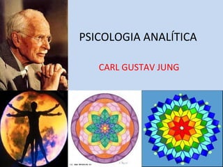 PSICOLOGIA ANALÍTICA CARL GUSTAV JUNG 