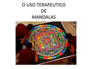 O USO TERAPEUTICO
DE
MANDALAS
 