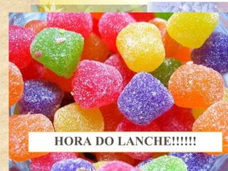 HORA DO LANCHE!!!!!!
 