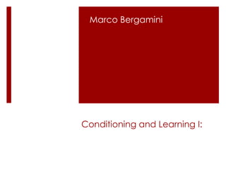 Marco Bergamini

Conditioning and Learning I:

 