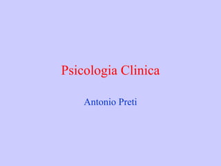 Psicologia Clinica
Antonio Preti
 