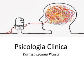 Psicologia Clinica
Dott.ssa Luciana Picucci
 