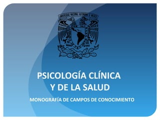 PSICOLOGÍA CLÍNICA
Y DE LA SALUD
MONOGRAFÍA DE CAMPOS DE CONOCIMIENTO
 