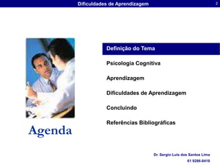 Definição do TemaPsicologiaCognitivaAprendizagem Dificuldades de AprendizagemConcluindo Referências BibliográficasAgenda