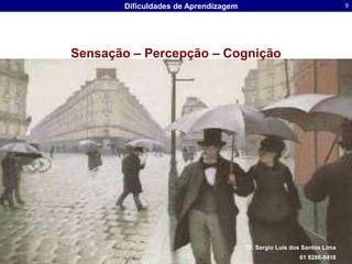 Sensação – Percepção – CogniçãoDr. Sergio Luis dos Santos Lima61 9286-8418