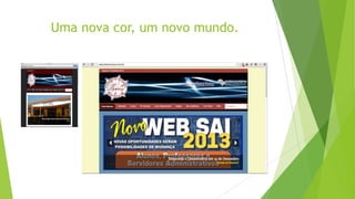 Uma nova cor, um novo mundo.

 