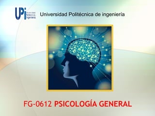 FG-0612 PSICOLOGÍA GENERAL
Universidad Politécnica de ingeniería
 