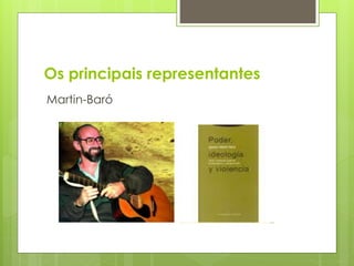 Os principais representantes
Martin-Baró
 