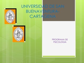 UNIVERSIDAD DE SAN
BUENAVENTURA-
CARTAGENA
PROGRAMA DE
PSICOLOGIA
K.A.W
K.A.W
 