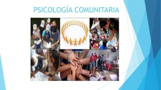 PSICOLOGÍA COMUNITARIA
 
