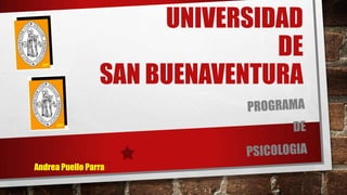 UNIVERSIDAD
DE
SAN BUENAVENTURA
Andrea Puello Parra
 