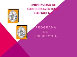 UNIVERSIDAD DE
SAN BUENAVENTURA-
CARTAGENA
PROGRAMA
DE
PSICOLOGÍA
L.T.
B
L.T.B
 