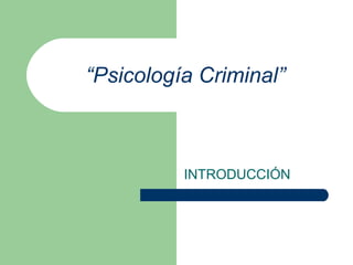 “ Psicología Criminal” INTRODUCCIÓN 