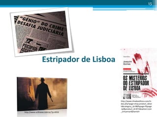 Estripador de Lisboa
15
http://www.chiadoeditora.com/in
dex.php?page=shop.product_detai
ls&category_id=0&flypage=flypage
.tpl&product_id=871&option=com
_virtuemart&Itemid=http://www.scifinews.com.br/?p=4933
 