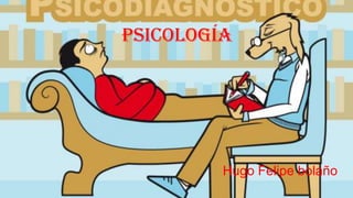 psicología
Hugo Felipe bolaño
 