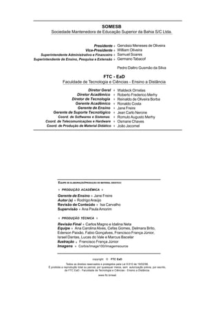 2
Psicologia
da Educação
copyright © FTC EaD
Todos os direitos reservados e protegidos pela Lei 9.610 de 19/02/98.
É proibida a reprodução total ou parcial, por quaisquer meios, sem autorização prévia, por escrito,
da FTC EaD - Faculdade de Tecnologia e Ciências - Ensino a Distância.
www.ftc.br/ead
♦ PRODUÇÃO ACADÊMICA ♦
Gerente de Ensino ♦ Jane Freire
Autor (a) ♦ RodrigoAraújo
Revisão de Conteúdo ♦ Isa Carvalho
Supervisão ♦ Ana PaulaAmorim
♦ PRODUÇÃO TÉCNICA ♦
Revisão Final ♦ Carlos Magno e Idalina Neta
EQUIPE DE ELABORAÇÃO/PRODUÇÃO DE MATERIAL DIDÁTICO:
Presidente ♦
Vice-Presidente ♦
Superintendente Administrativo e Financeiro ♦
Superintendente de Ensino, Pesquisa e Extensão ♦
SOMESB
Sociedade Mantenedora de Educação Superior da Bahia S/C Ltda.
FTC - EaD
Faculdade de Tecnologia e Ciências - Ensino a Distância
Diretor Geral ♦
Diretor Acadêmico ♦
Diretor de Tecnologia ♦
Gerente Acadêmico ♦
Gerente de Ensino ♦
Gerente de Suporte Tecnológico ♦
Coord. de Softwares e Sistemas ♦
Coord. de Telecomunicações e Hardware ♦
Coord. de Produção de Material Didático ♦
Waldeck Ornelas
Roberto Frederico Merhy
Reinaldo de Oliveira Borba
Ronaldo Costa
Jane Freire
Jean Carlo Nerone
Romulo Augusto Merhy
Osmane Chaves
João Jacomel
Gervásio Meneses de Oliveira
William Oliveira
Samuel Soares
Germano Tabacof
Pedro Daltro Gusmão da Silva
Ilustração
Imagens ♦ Corbis/Image100/Imagemsource
♦ Francisco França Júnior
Equipe ♦ Ana Carolina Alves, Cefas Gomes, Delmara Brito,
Ederson Paixão, Fabio Gonçalves, Francisco França Júnior,
Israel Dantas, Lucas do Vale e Marcus Bacelar
 