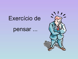Exercício de pensar ... 