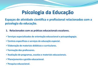 Características das situações escolares de ensino e aprendizagemTeorias e práticas EducacionaisPsicologia da Educação: Disciplina - ponte de natureza aplicada