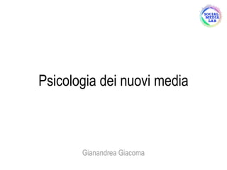 Psicologia dei nuovi media



       Gianandrea Giacoma
 