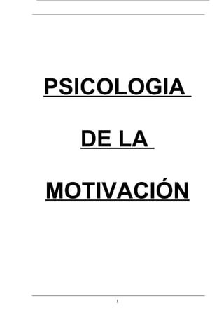 PSICOLOGIA

  DE LA

MOTIVACIÓN



     1
 