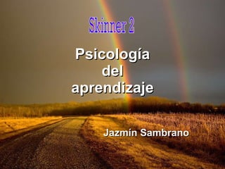 Psicología del aprendizaje Jazmín Sambrano Skinner 2 