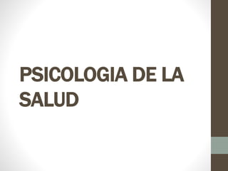 PSICOLOGIA DE LA
SALUD
 