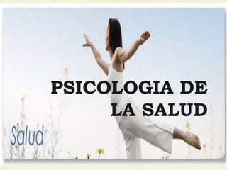 PSICOLOGIA DE
LA SALUD
 