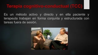 Terapia cognitivo-conductual (TCC)
Es un método activo y directo y en ella paciente y
terapeuta trabajan en forma conjunta...