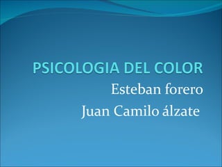 Esteban forero Juan Camilo álzate  