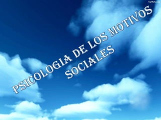 PSICOLOGIA DE LOS MOTIVOS SOCIALES  