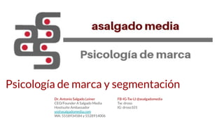 Psicología de marca y segmentación
Dr. Antonio Salgado Leiner
CEO/Founder A Salgado Media
Hootsuite Ambassador
yo@asalgadomedia.com
WA: 5518934584 y 5528914006
FB-IG-Tw-LI @asalgadomedia
Tw: droso
IG: droso101
 