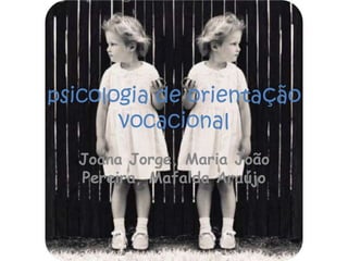 psicologia de orientação vocacional Joana Jorge, Maria João Pereira, Mafalda Araújo 