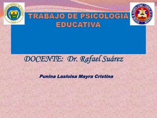DOCENTE: Dr. Rafael Suárez
    Punina Lasluisa Mayra Cristina
 