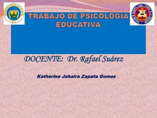 DOCENTE: Dr. Rafael Suárez
   Katherine Jahaira Zapata Gomez
 