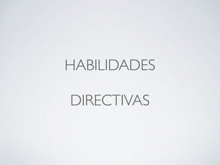 HABILIDADES
DIRECTIVAS
 