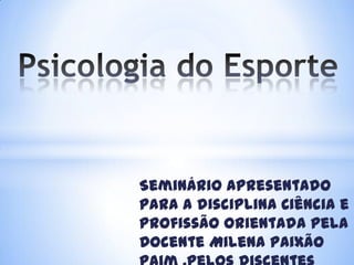 Seminário apresentado
para a disciplina Ciência e
profissão orientada pela
Docente Milena Paixão
 