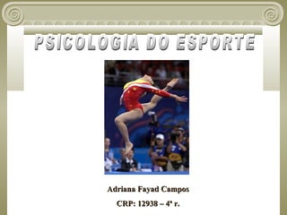 Adriana Fayad Campos
  CRP: 12938 – 4ª r.
 